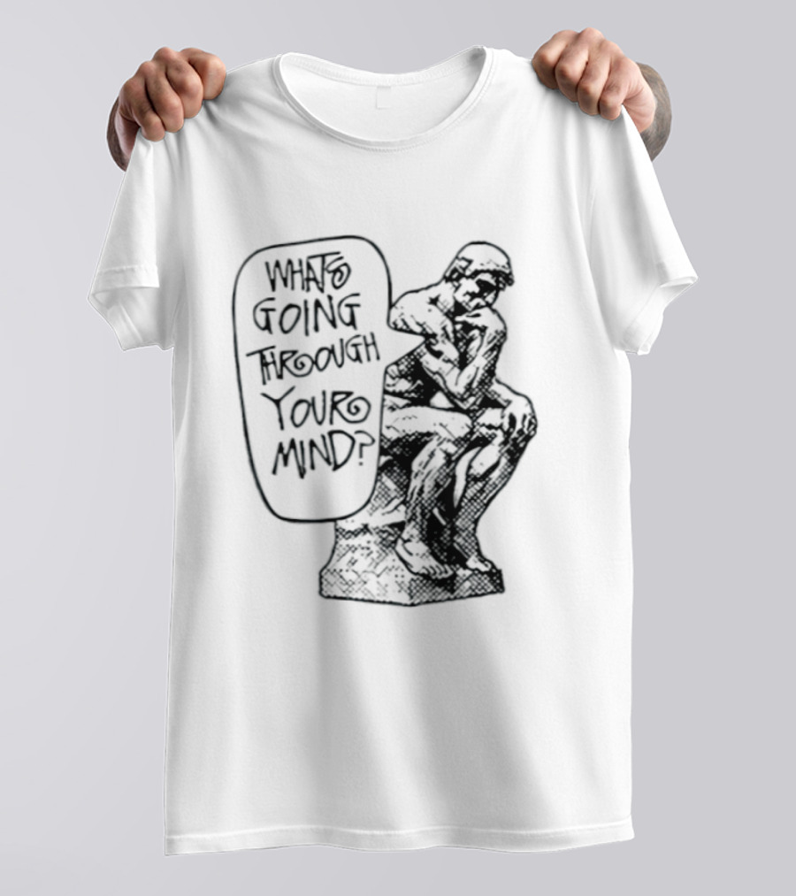 What Is Going Through Your Mind The Thinker Statue T-Shirt