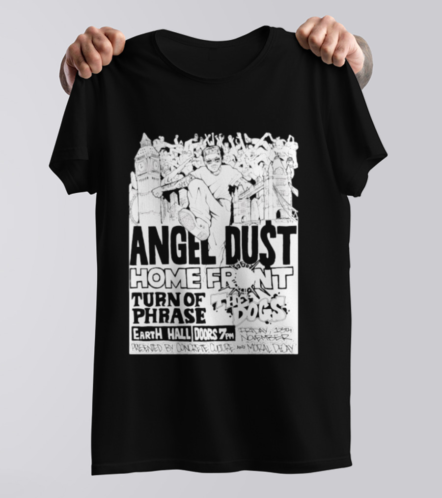 Angel Dust Home Front Turn Of Phrase The Dogs Earth Hall Doors 7PM Friday 13th November T-Shirt