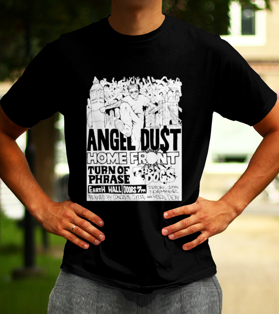 Angel Dust Home Front Turn Of Phrase The Dogs Earth Hall Doors 7PM Friday 13th November T-Shirt