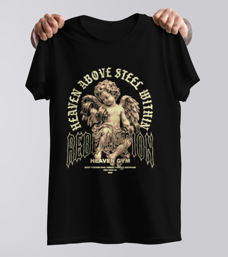 Heaven Above Steel Within Redemption Heaven Gym Built Through Pain Forged Through Discipline Angelic Motivation T-Shirt