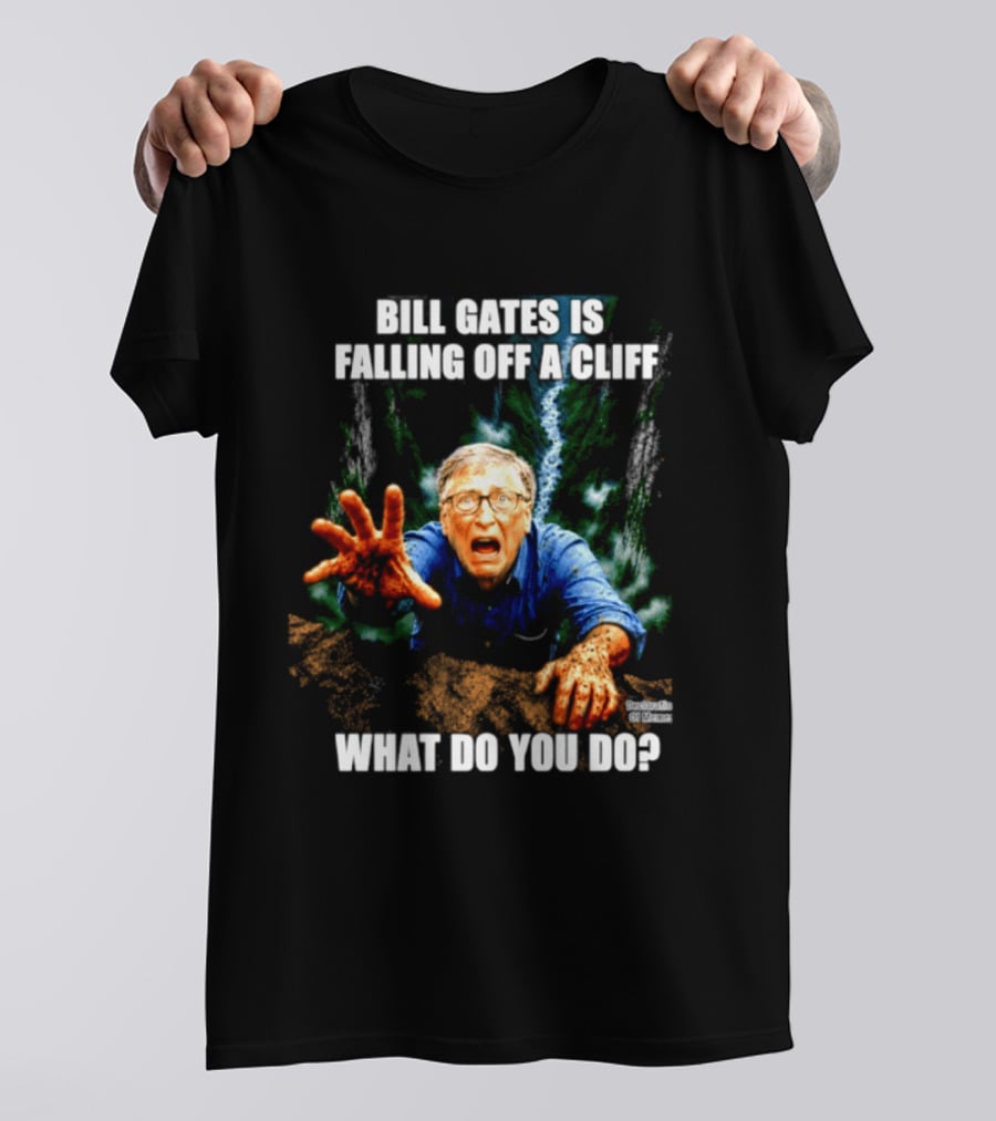 Bill Gates Is Falling Off A Cliff What Do You Do Meme T-Shirt