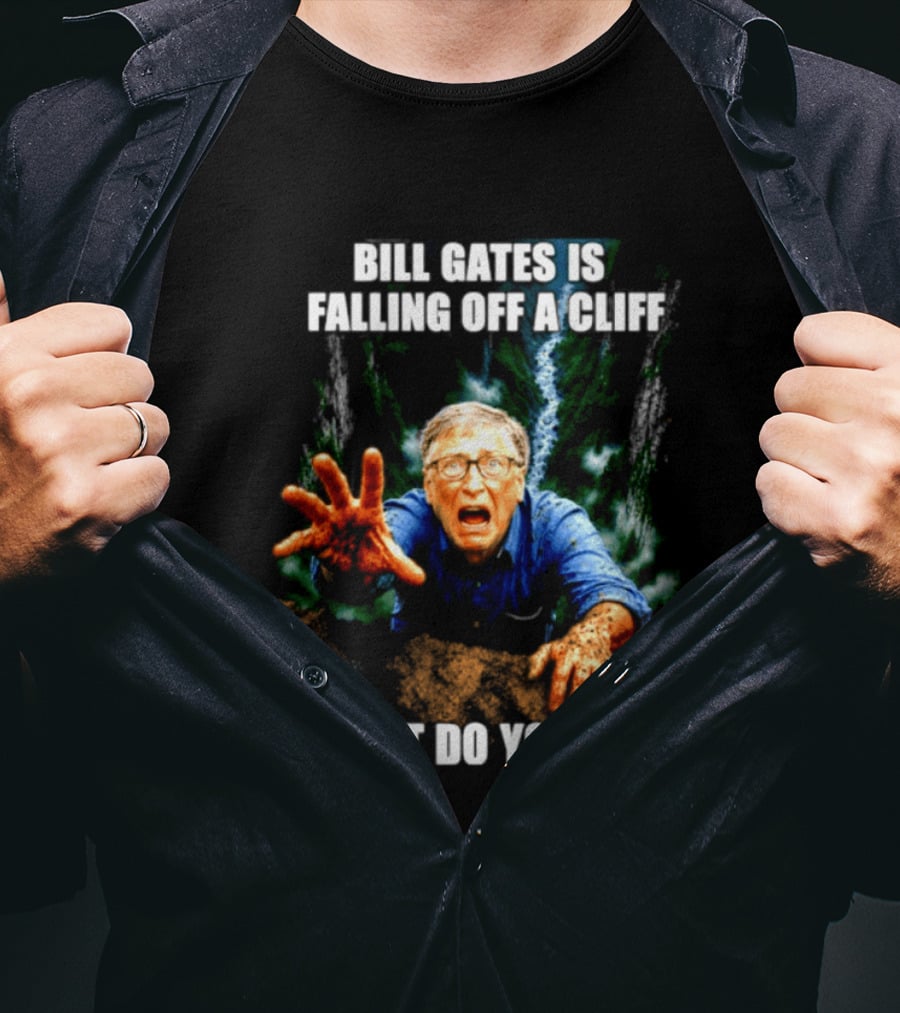 Bill Gates Is Falling Off A Cliff What Do You Do Meme T-Shirt