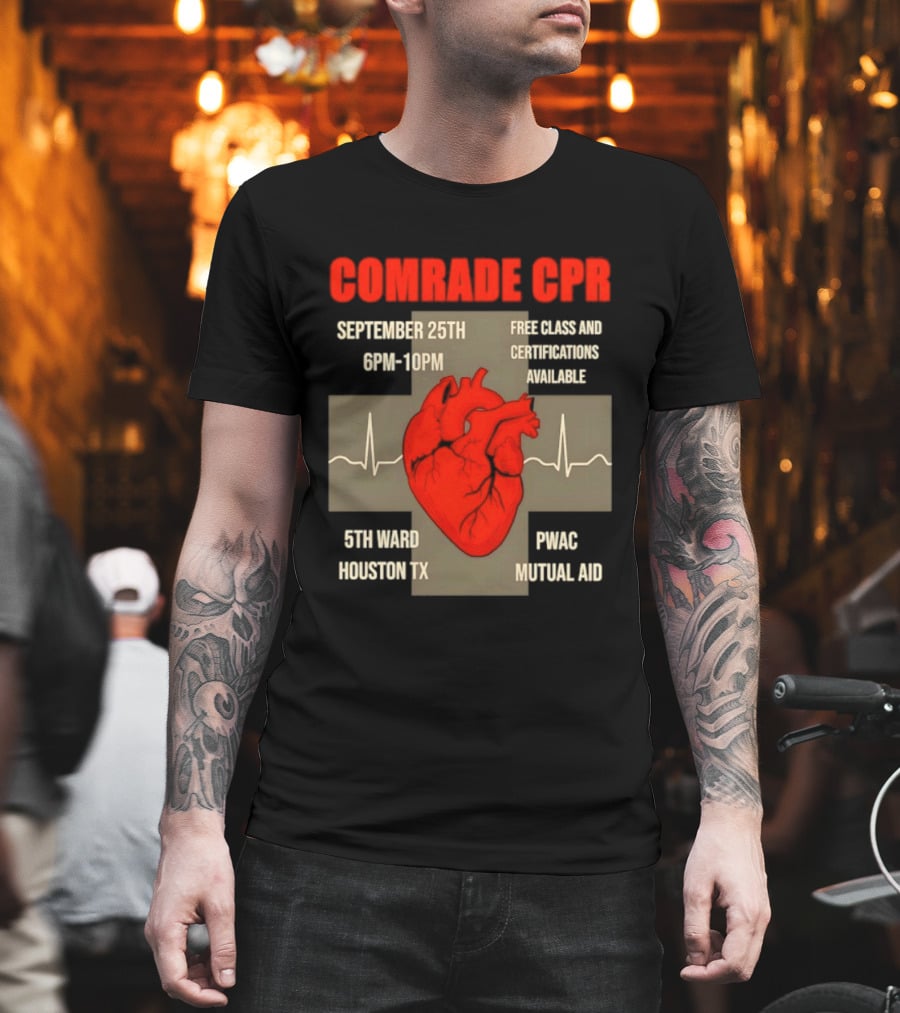 Comrade CPR Free Class September 25th 6PM 10PM 5th Ward Houston TX PWAC Mutual Aid T-Shirt