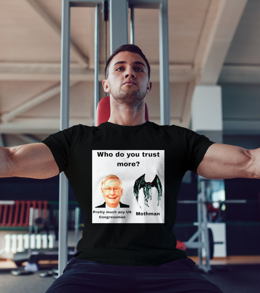 Who Do You Trust More Pretty Much Any US Congressman Mothman T-Shirt