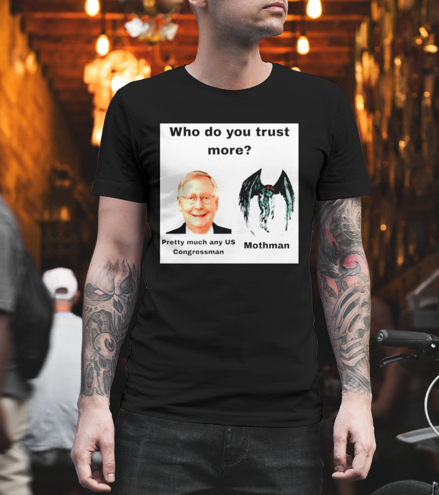 Who Do You Trust More Pretty Much Any US Congressman Mothman T-Shirt