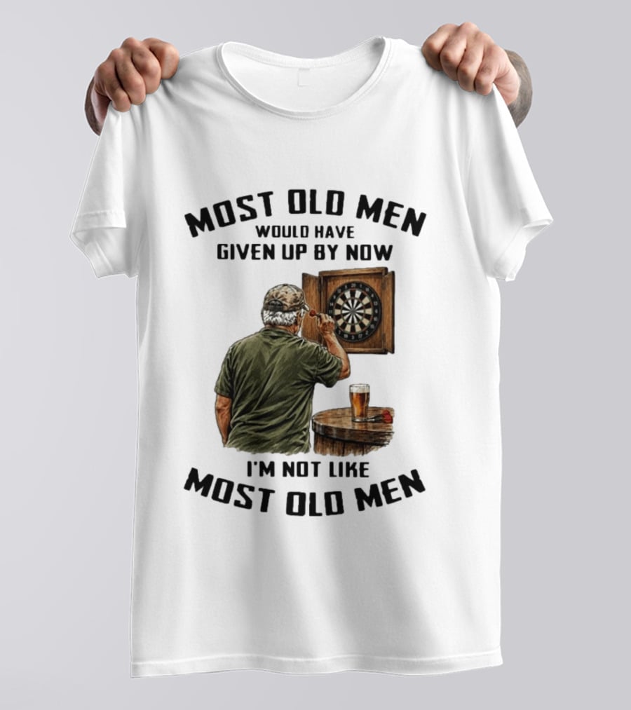 Darts Most Old Men Would Have Given Up By Now I'm Not Like Most Old Men T-Shirt