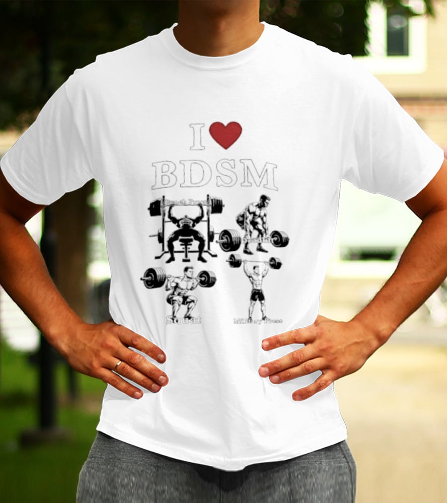 I Heart BDSM Bench Press Deadlift Squat Military Press Fitness T-Shirt