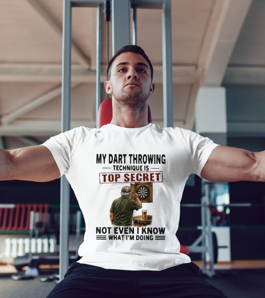My Dart Throwing Technique Is Top Secret Not Even I Know What I'm Doing Darts Humor T-Shirt