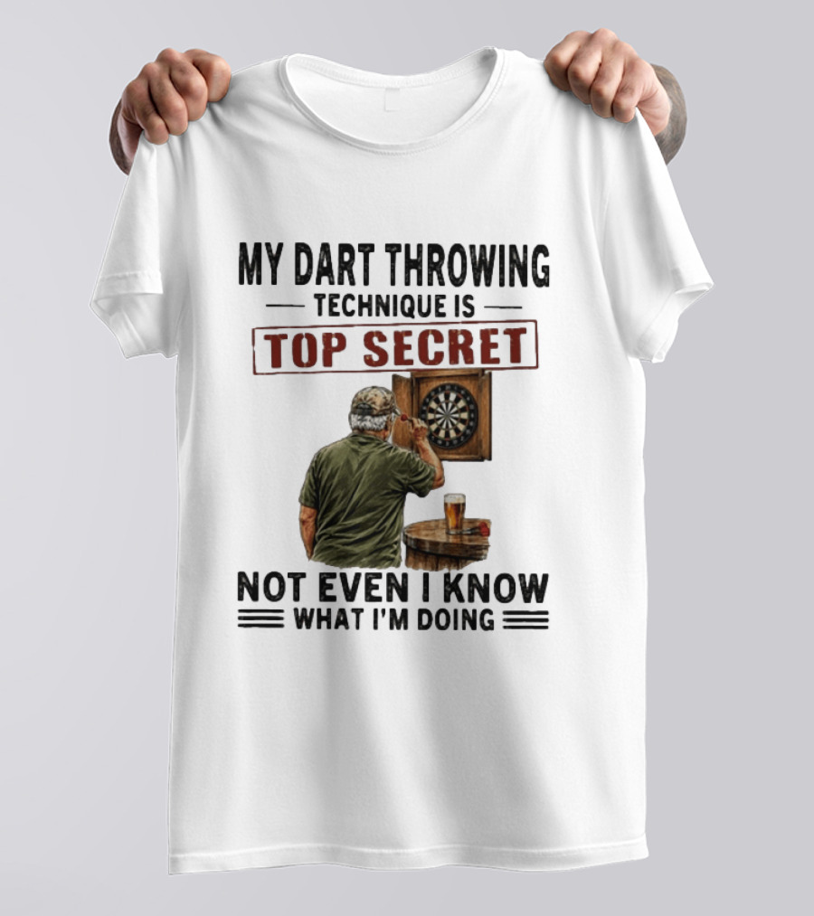 My Dart Throwing Technique Is Top Secret Not Even I Know What I'm Doing Darts Humor T-Shirt