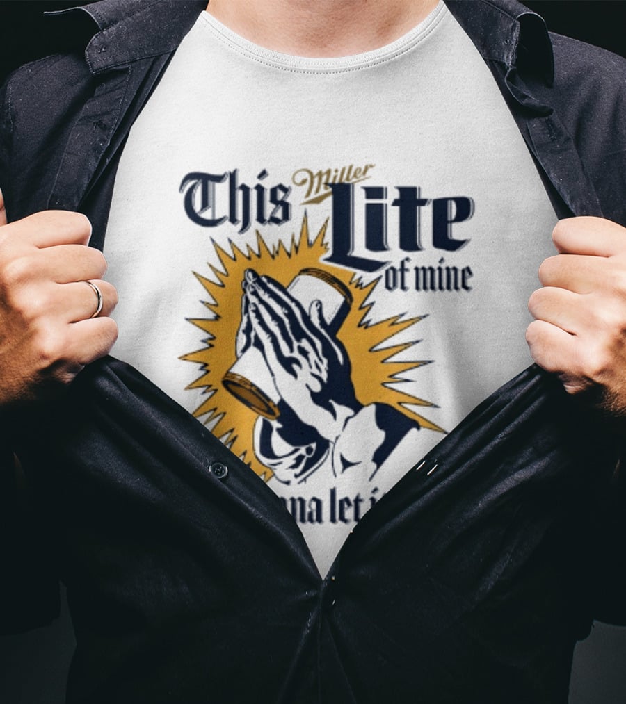Miller Lite Prayer Hands This Lite Of Mine I'm Gonna Let It Shine T-Shirt