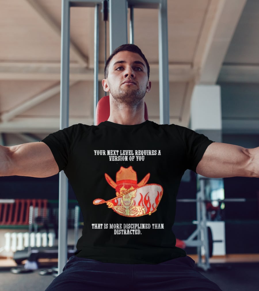 Cowboy Skeleton Your Next Level Requires A Version Of You That Is More Disciplined Than Distracted Flames Mirror Image T-Shirt