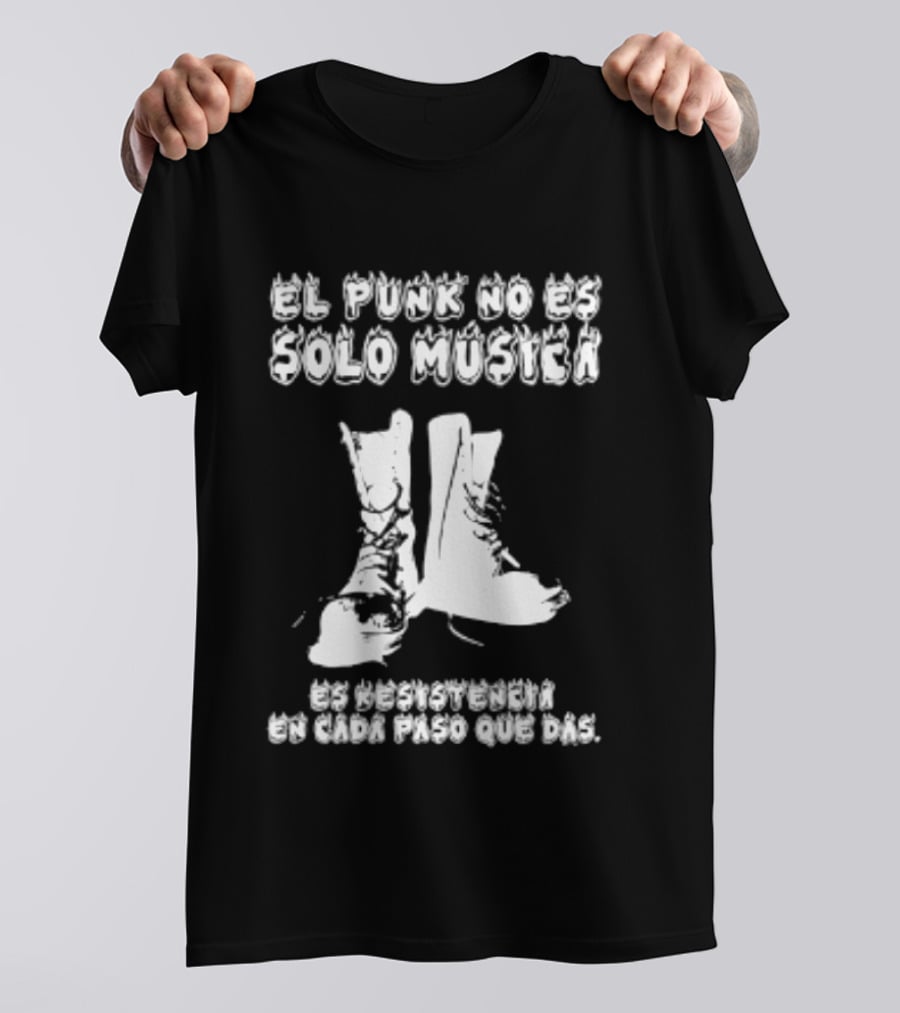 El Punk No Es Solo Musica Es Resistencia En Cada Paso Que Das Botas Punky T-Shirt