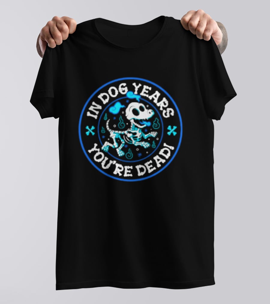 In Dog Years You're Dead Halloween Skeletal Dog Humor T-Shirt