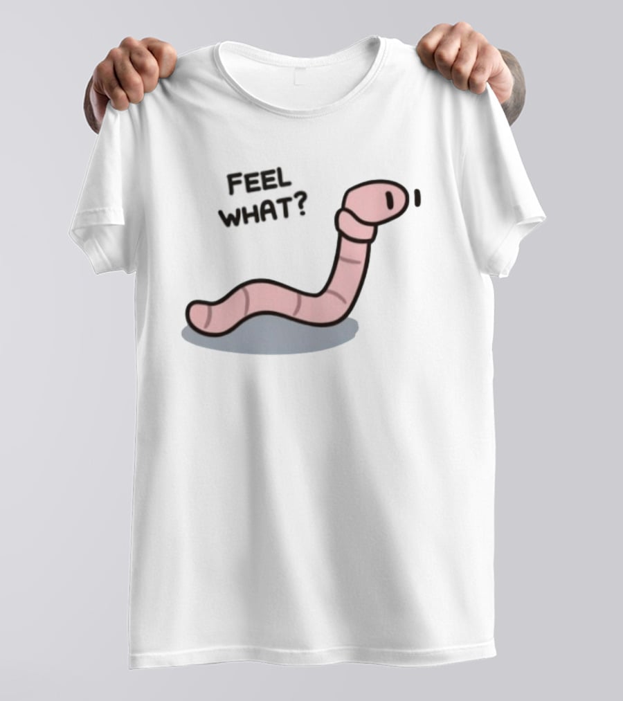Feel What Earthworm Worm Playful Cartoon Vibe T-Shirt
