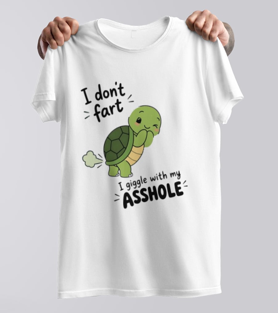 I Don't Fart I Giggle With My Asshole Cute Turtle T-Shirt