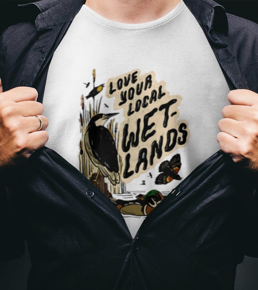 Love Your Local Wetlands Nature Wildlife Heron Duck Bird Conservation T-Shirt