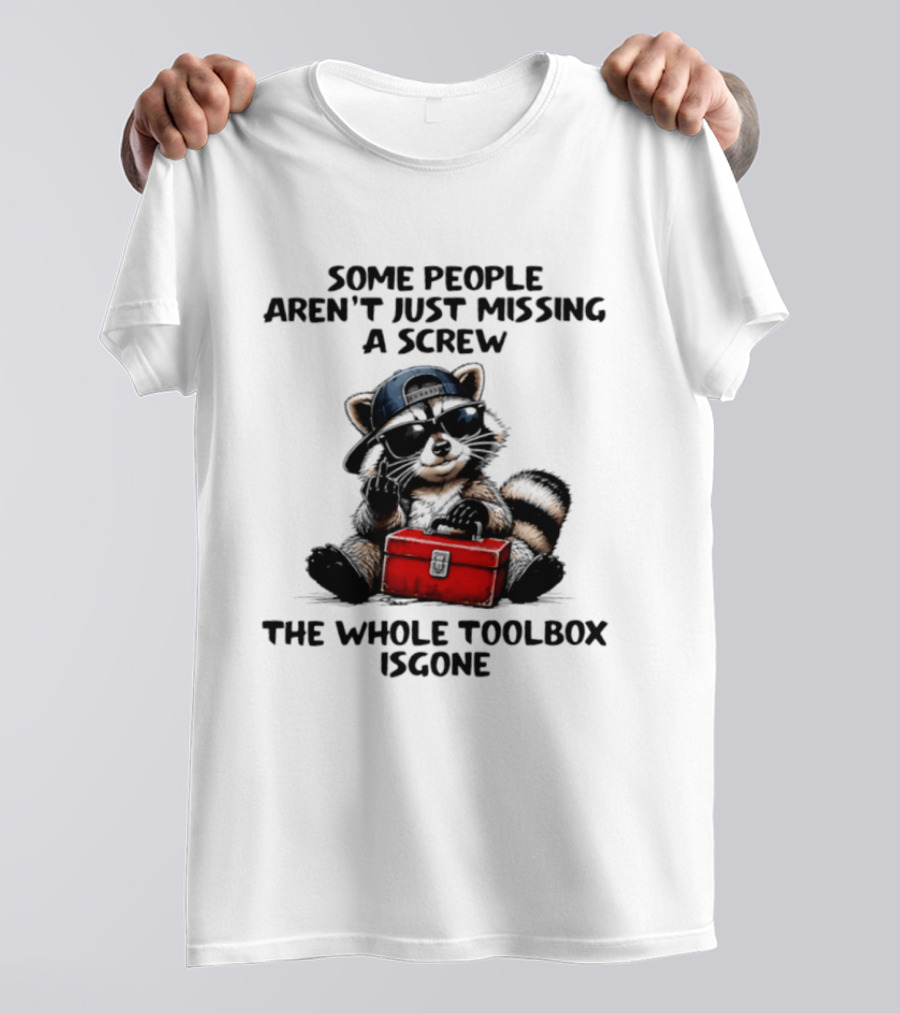 Some People Aren't Just Missing A Screw Raccoon The Whole Toolbox Is Gone T-Shirt