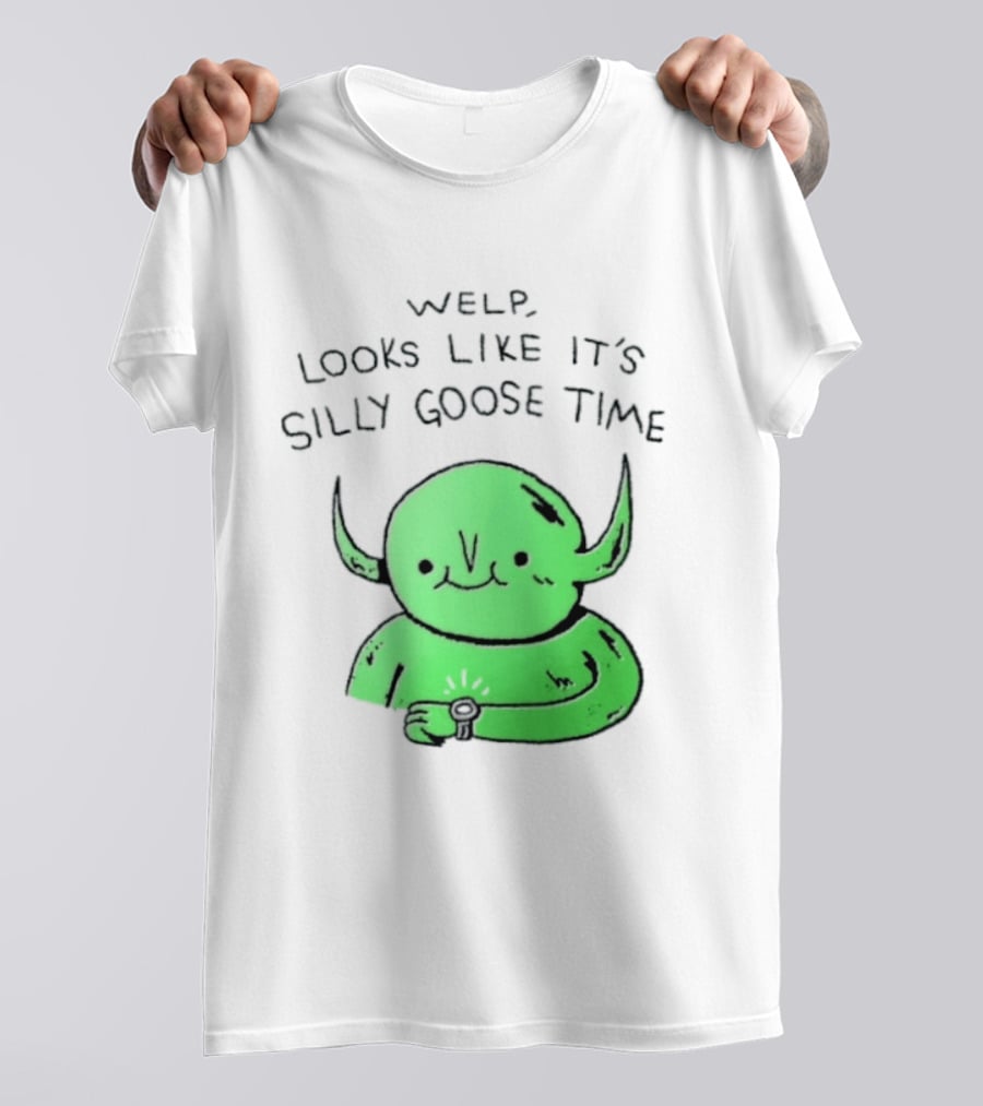 Welp Looks Like It's Silly Goose Time Green Goblin Monster T-Shirt