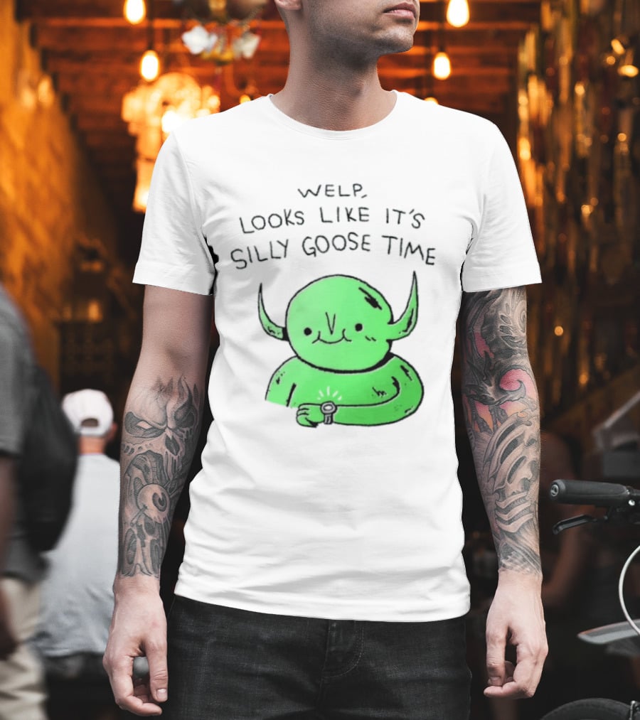 Welp Looks Like It's Silly Goose Time Green Goblin Monster T-Shirt