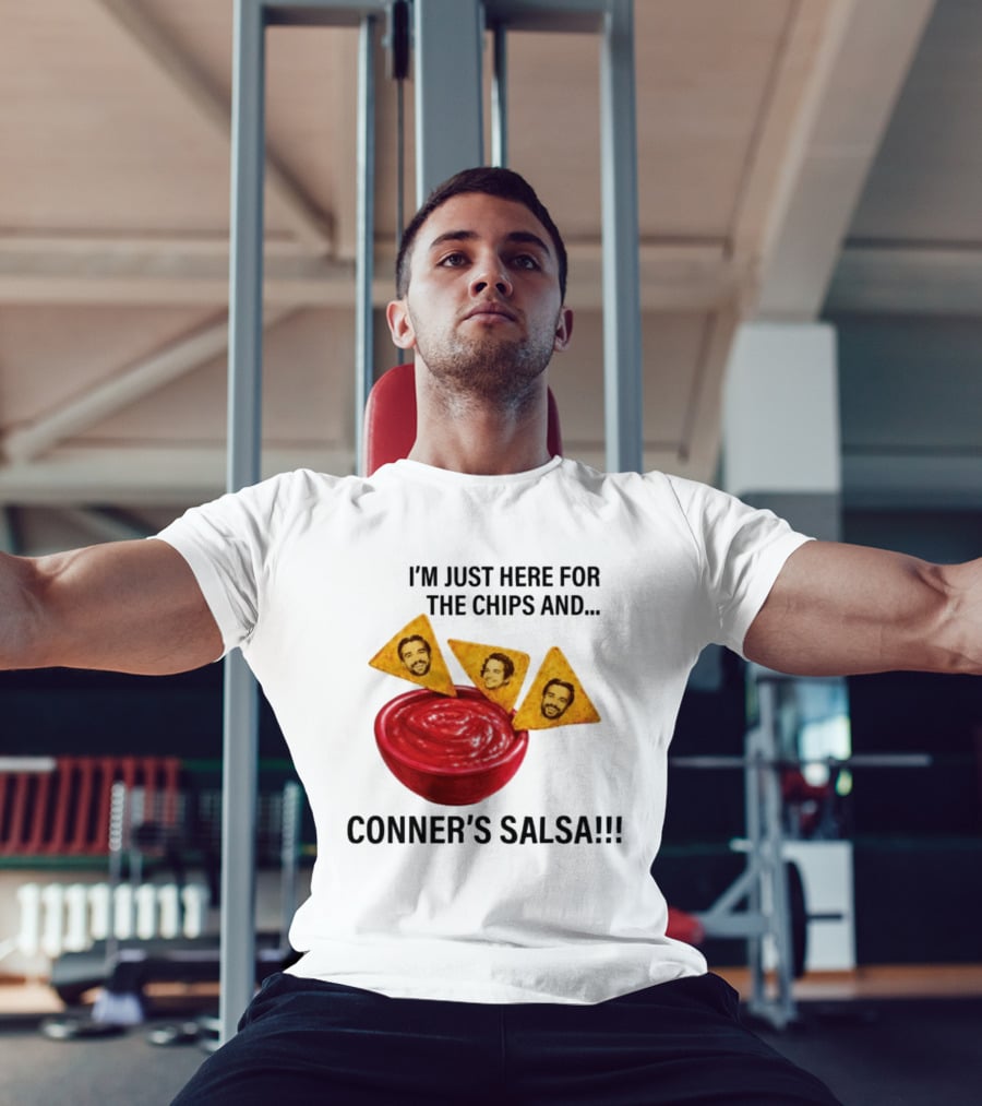 I'm Just Here For The Chips And Conner's Salsa Fun Novelty Phrase T-Shirt