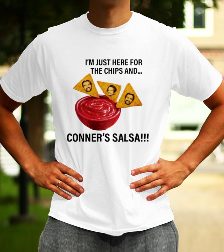 I'm Just Here For The Chips And Conner's Salsa Fun Novelty Phrase T-Shirt