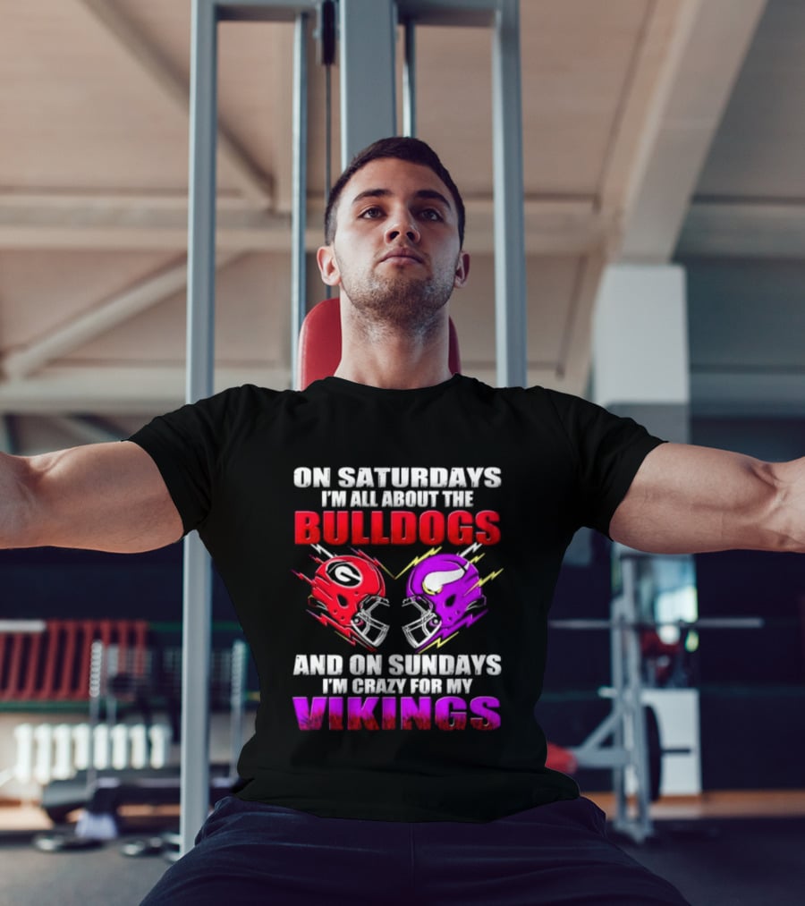 On Saturdays I'm All About The Bulldogs Helmet And On Sundays I'm Crazy For My Vikings Helmet Football T-Shirt