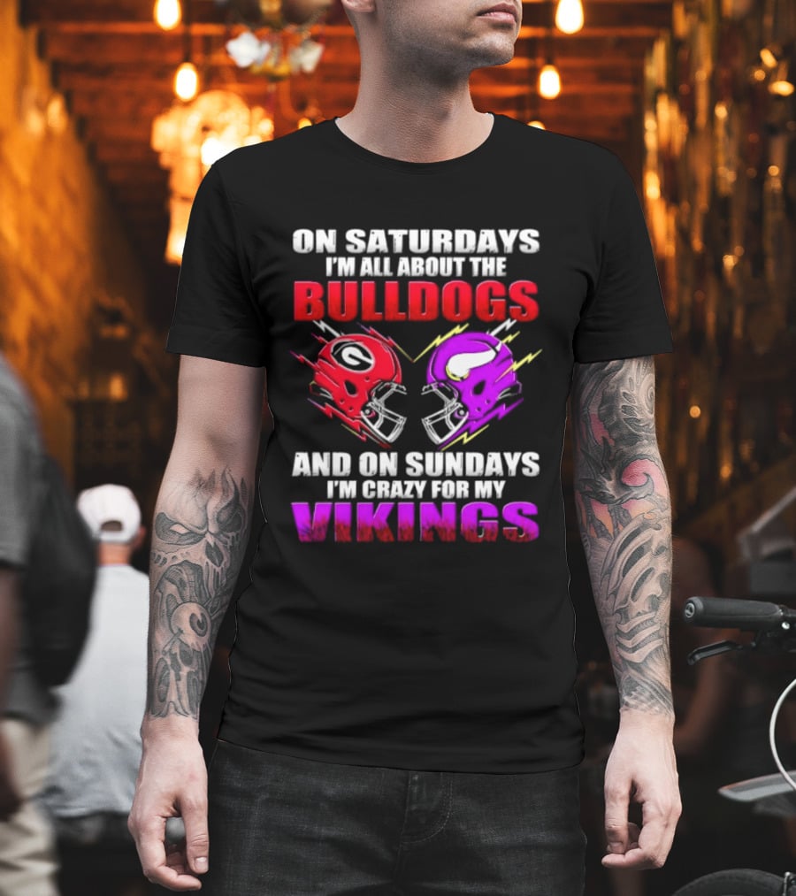 On Saturdays I'm All About The Bulldogs Helmet And On Sundays I'm Crazy For My Vikings Helmet Football T-Shirt