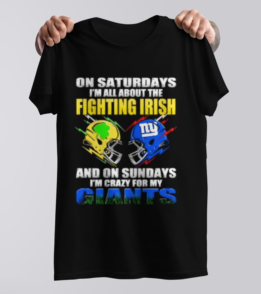 On Saturdays I'm All About The Fighting Irish And On Sundays I'm Crazy For My Giants Helmet T-Shirt