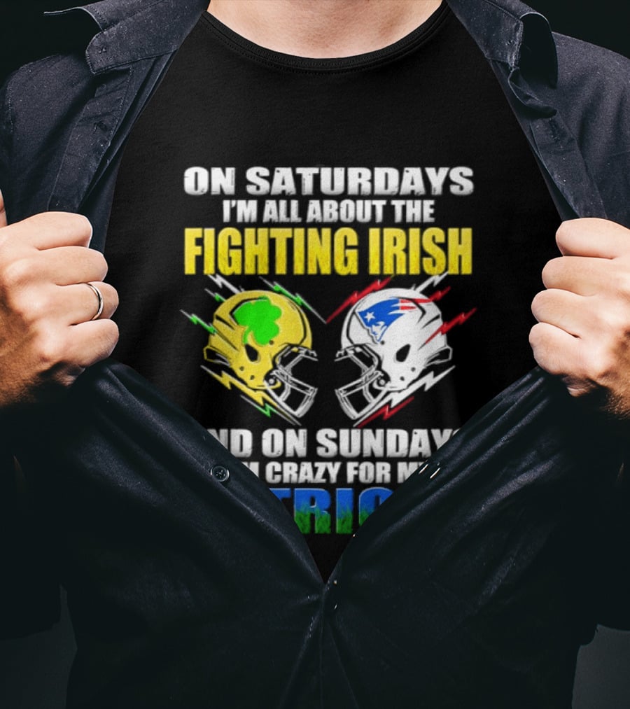Saturdays All About Fighting Irish Sundays Crazy For My Patriots Helmet Football T-Shirt