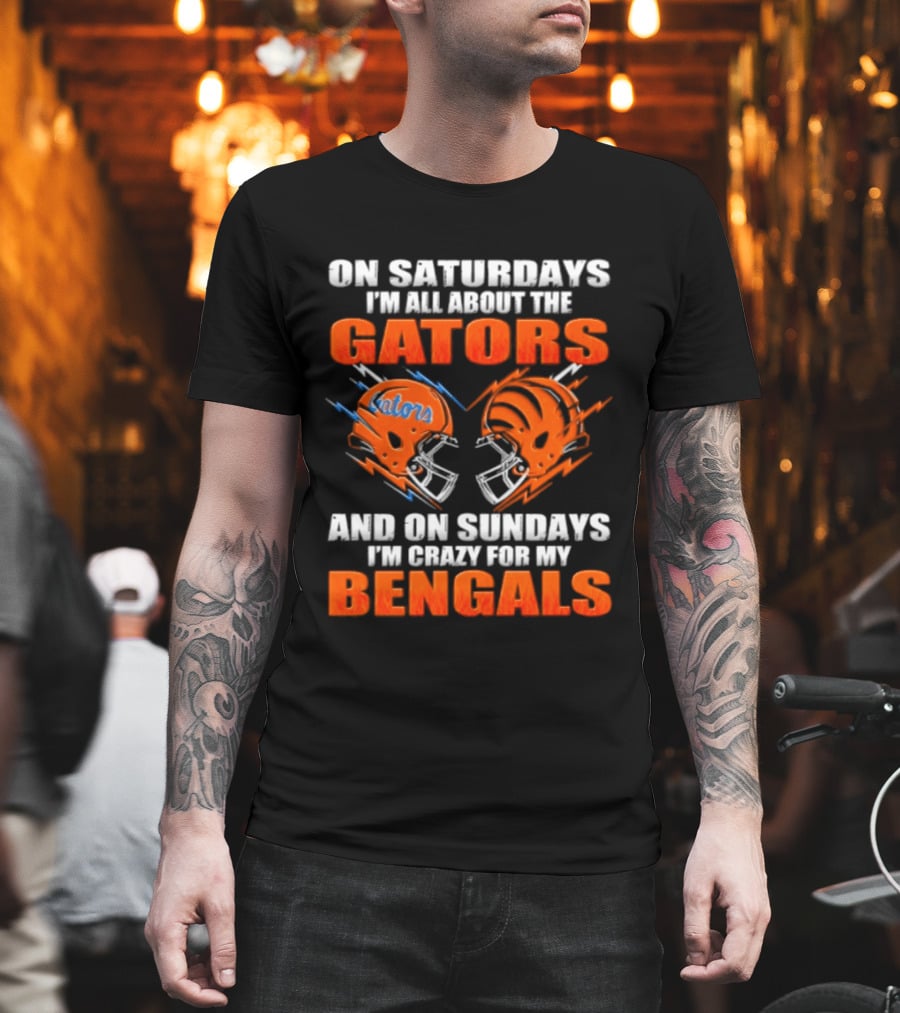 On Saturdays I'm All About The Gators On Sundays I'm Crazy For My Bengals T-Shirt