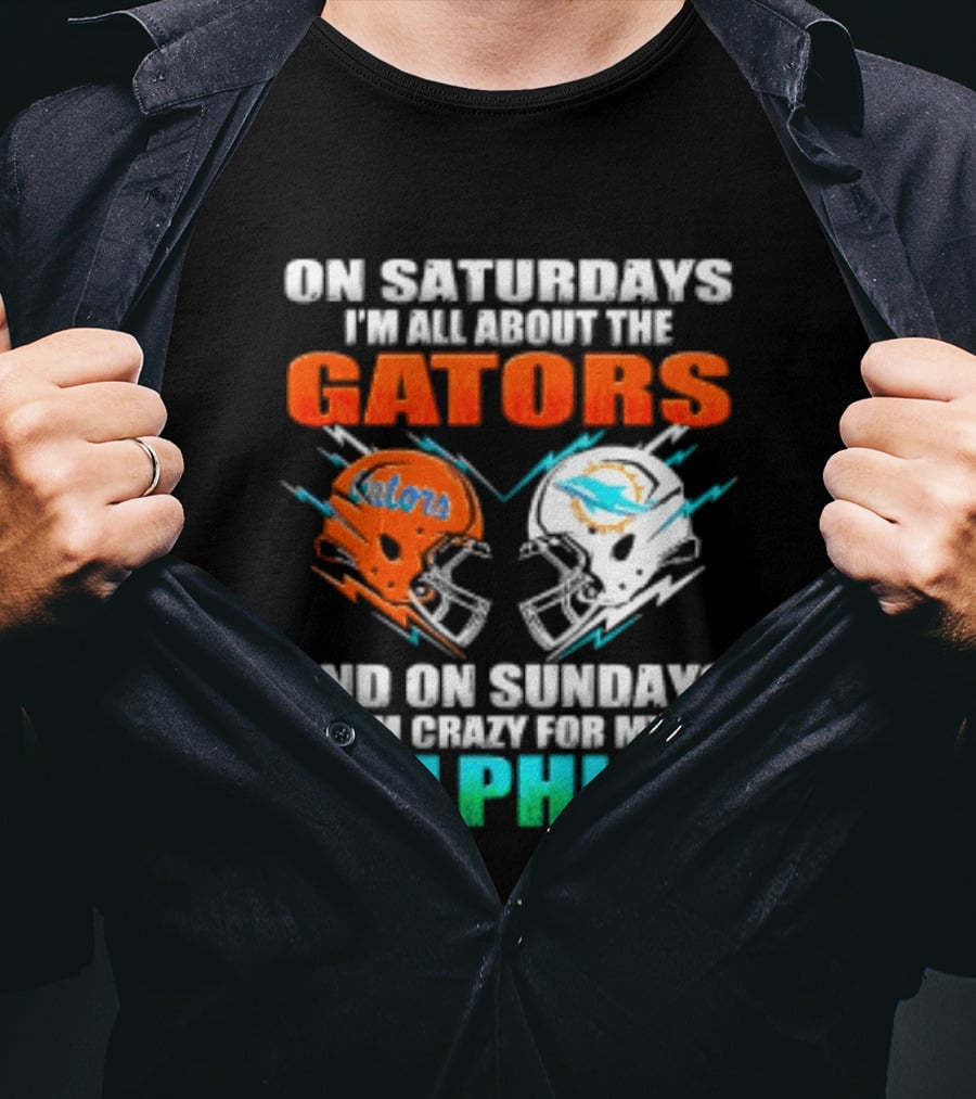 On Saturdays I'm All About The Gators Helmet And On Sundays I'm Crazy For My Dolphins Football T-Shirt