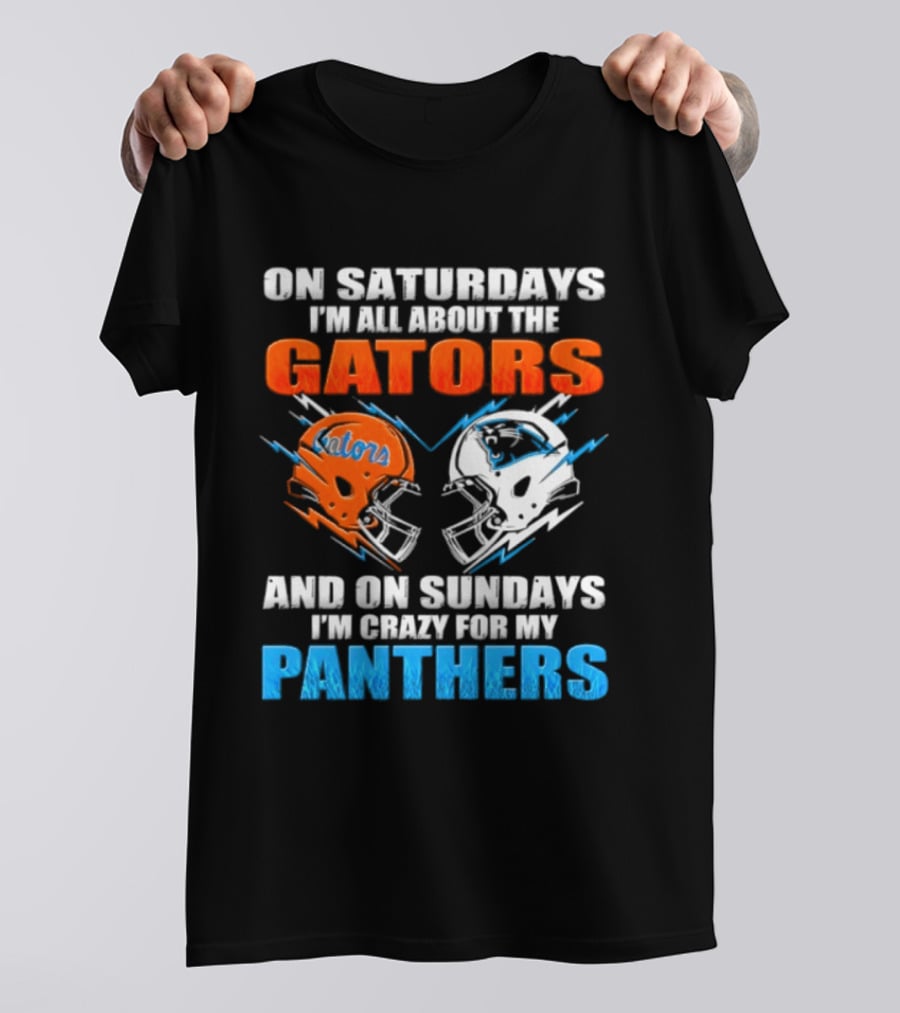 On Saturdays I'm All About The Gators And On Sundays I'm Crazy For My Panthers Helmet Football T-Shirt
