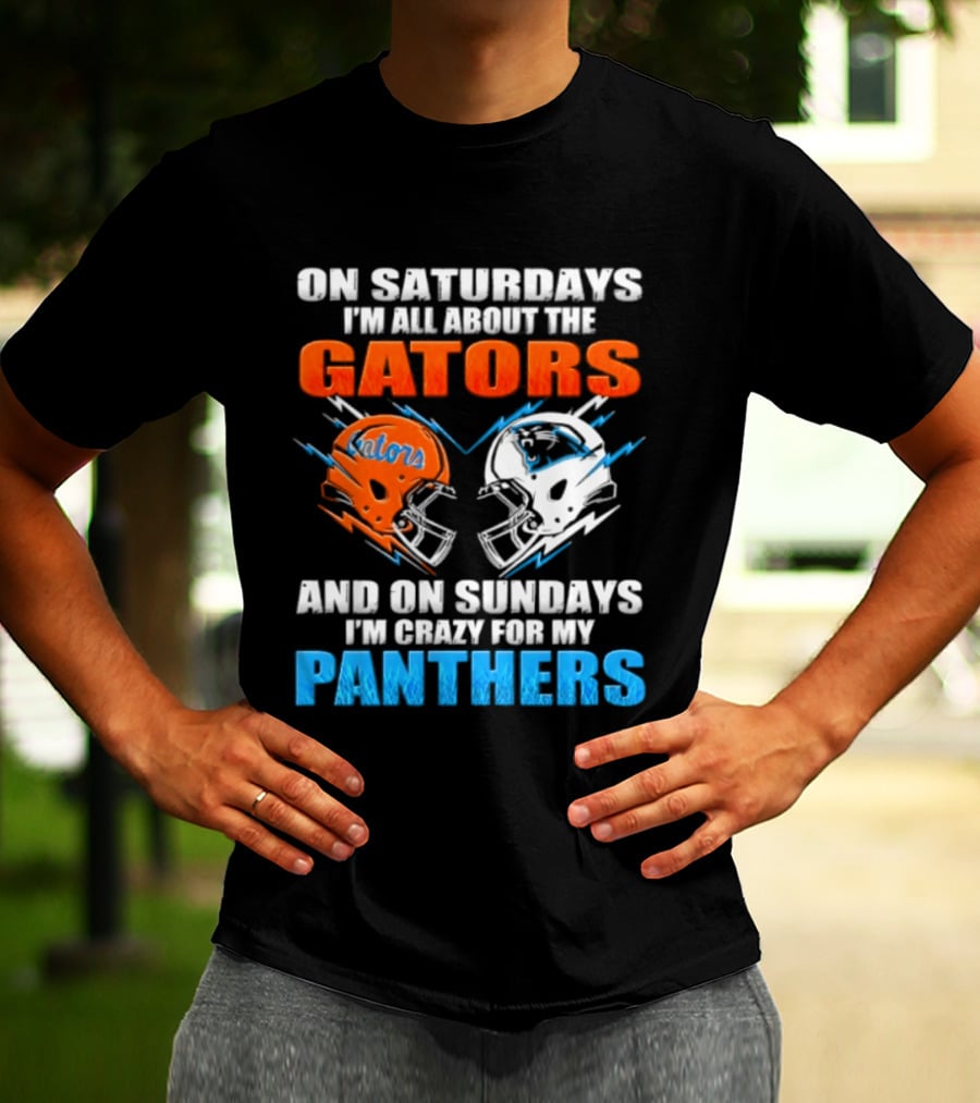 On Saturdays I'm All About The Gators And On Sundays I'm Crazy For My Panthers Helmet Football T-Shirt