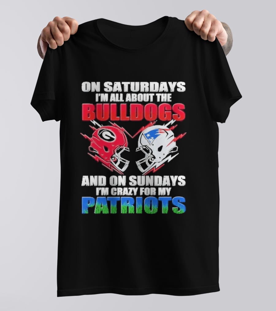 On Saturdays I'm All About The Bulldogs Helmet And On Sundays I'm Crazy For My Patriots Football T-Shirt