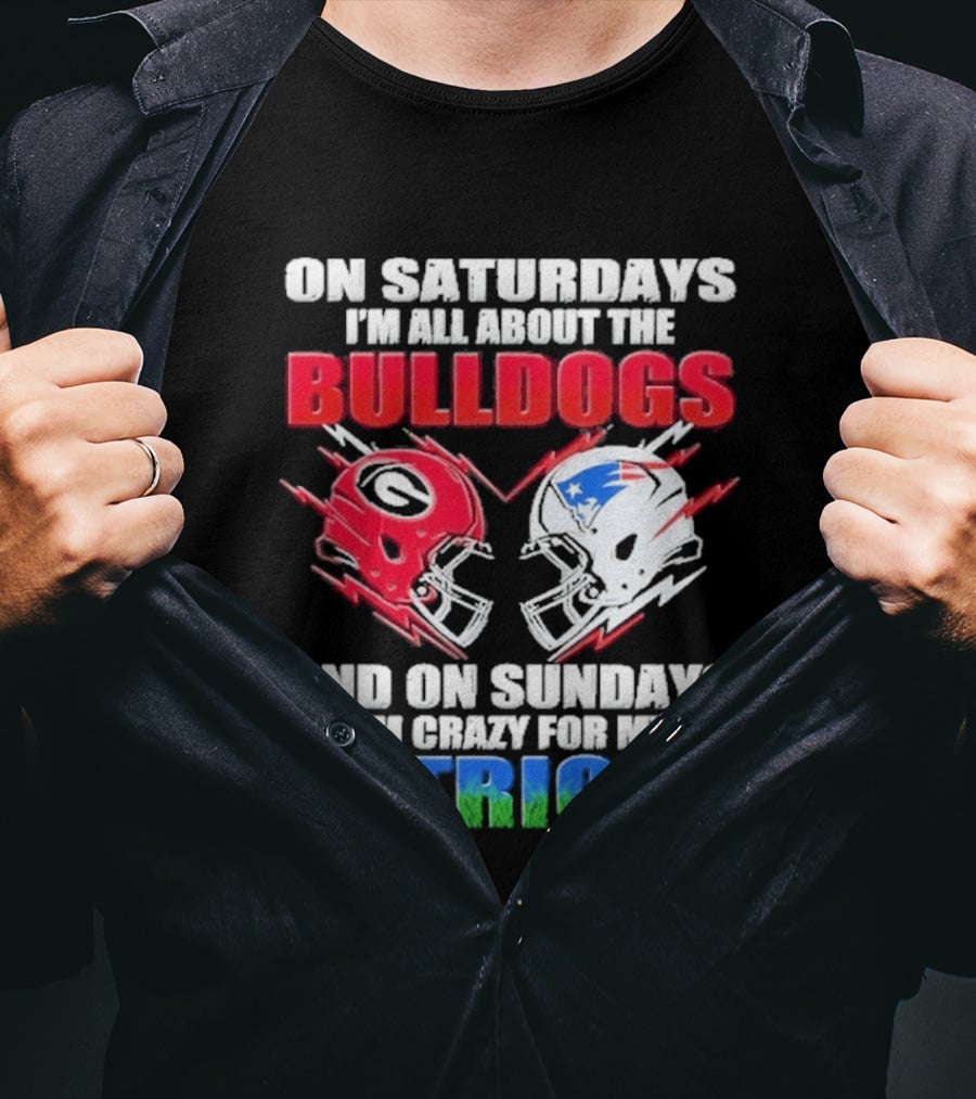 On Saturdays I'm All About The Bulldogs Helmet And On Sundays I'm Crazy For My Patriots Football T-Shirt