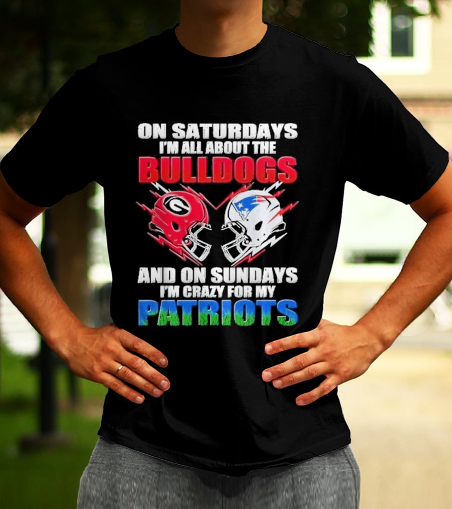 On Saturdays I'm All About The Bulldogs Helmet And On Sundays I'm Crazy For My Patriots Football T-Shirt