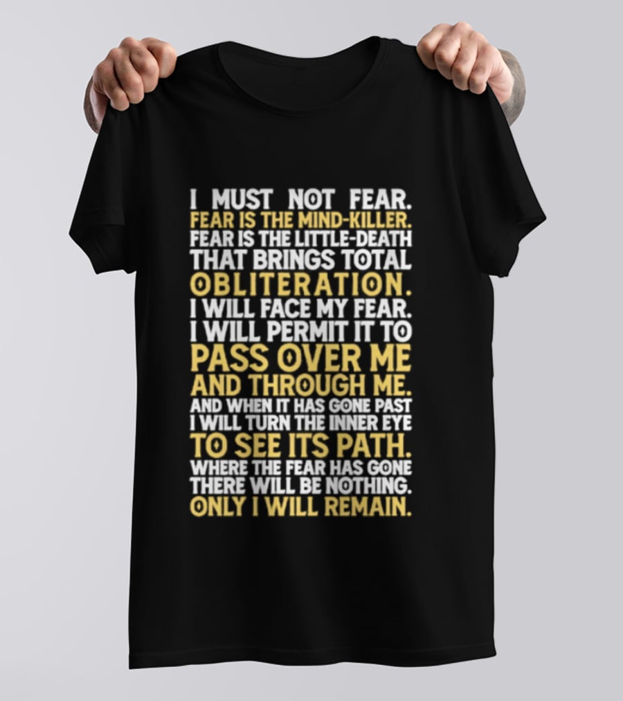 I Must Not Fear Fear Is The Mind Killer Obliteration Pass Over Me Only I Will Remain T-Shirt