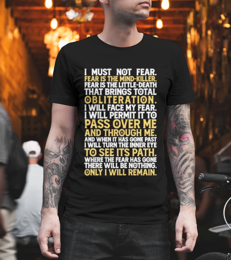 I Must Not Fear Fear Is The Mind Killer Obliteration Pass Over Me Only I Will Remain T-Shirt