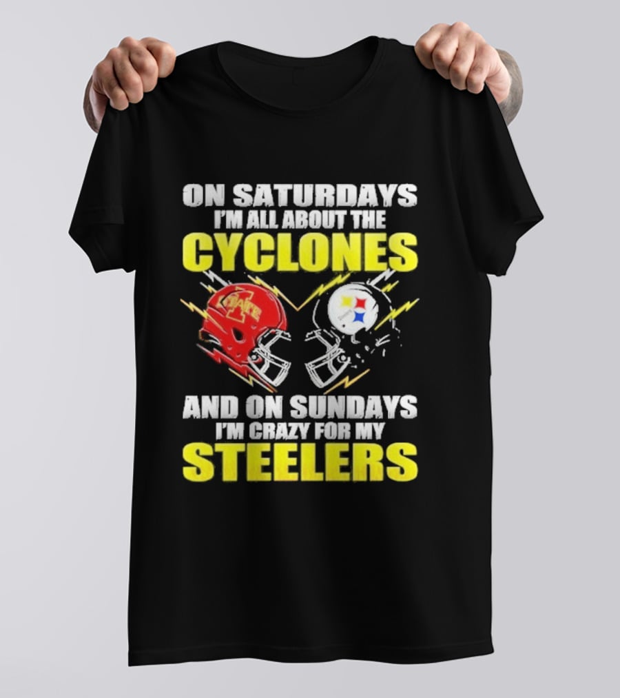On Saturdays I'm All About The Cyclones Iowa State And On Sundays I'm Crazy For My Steelers Football Helmet T-Shirt
