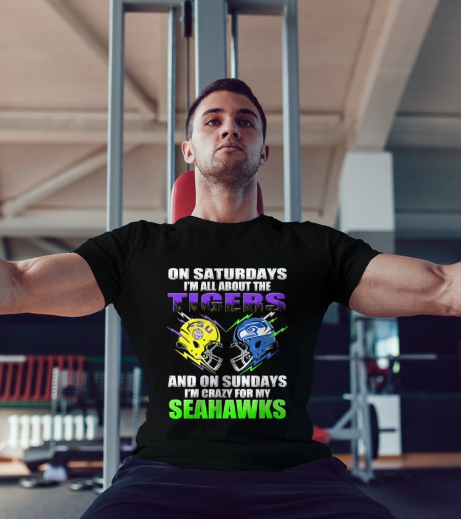 On Saturdays I'm All About The Tigers And On Sundays I'm Crazy For My Seahawks T-Shirt