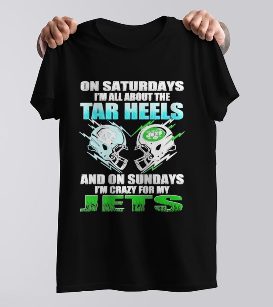 On Saturdays I'm All About The Tar Heels And On Sundays I'm Crazy For My Jets T-Shirt