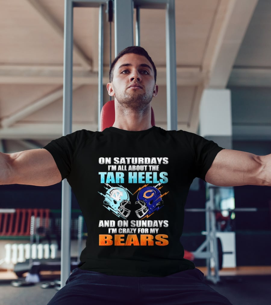 On Saturdays I'm All About The Tar Heels And On Sundays I'm Crazy For My Bears T-Shirt