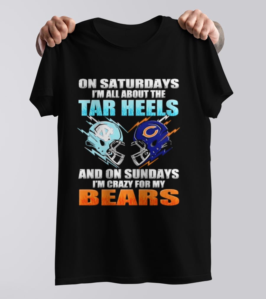 On Saturdays I'm All About The Tar Heels And On Sundays I'm Crazy For My Bears T-Shirt