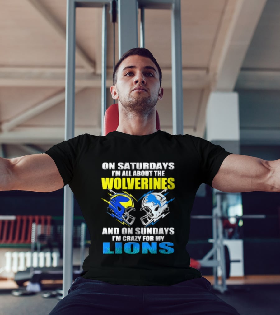 On Saturdays I'm All About The Wolverines Helmet And On Sundays I'm Crazy For My Lions Helmet Football T-Shirt