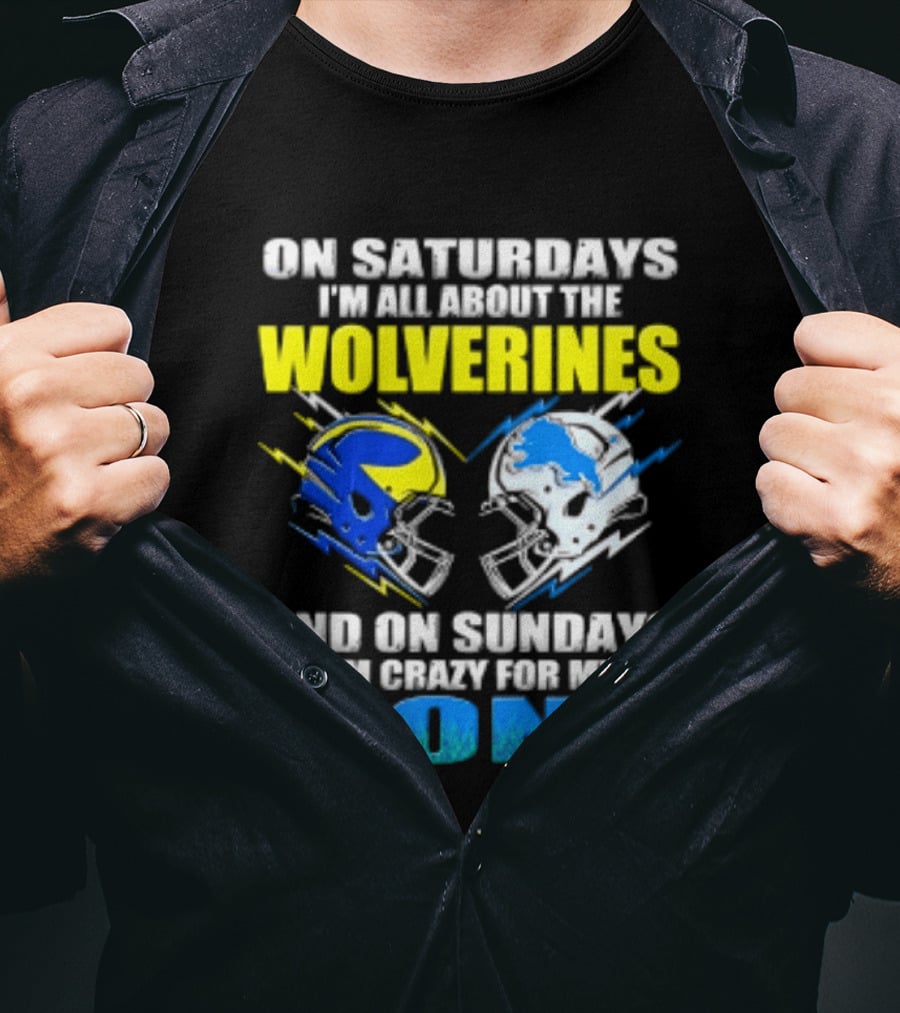 On Saturdays I'm All About The Wolverines Helmet And On Sundays I'm Crazy For My Lions Helmet Football T-Shirt