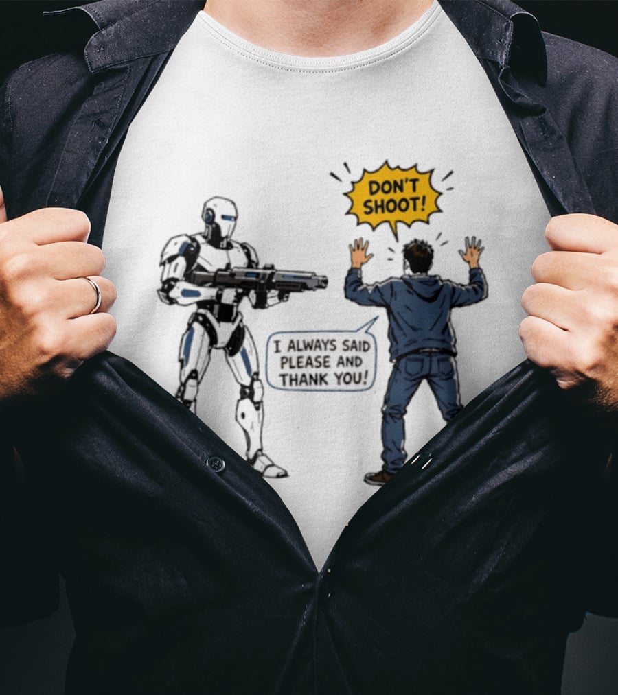 Don't Shoot I Always Said Please And Thank You Robot Confrontation T-Shirt
