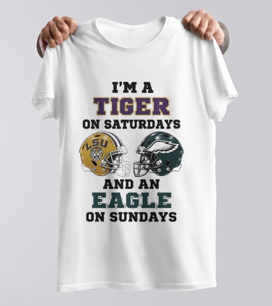 I'm A Tiger On Saturdays LSU Helmet And An Eagle On Sundays T-Shirt