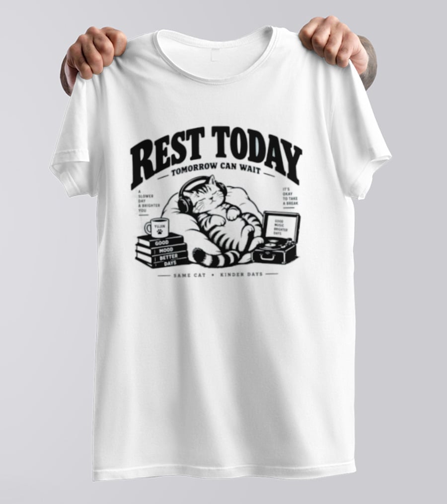 Rest Today Tomorrow Can Wait Good Mood Better Days Same Cat Kinder Days T-Shirt