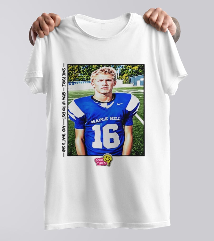 Good Times Maple Hill 16 Football Player Some People Grow Up Too Fast T-Shirt