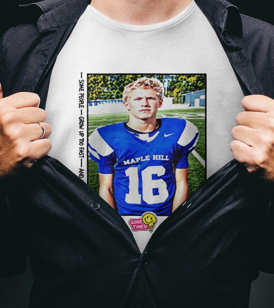 Good Times Maple Hill 16 Football Player Some People Grow Up Too Fast T-Shirt